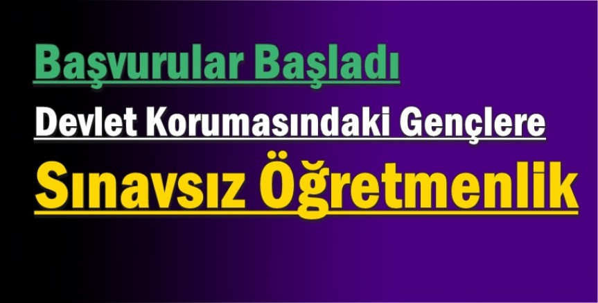 Devlet Korumasındaki Gençlere Sınavsız Öğretmenlik Fırsatı