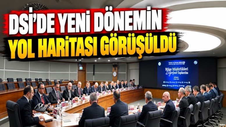 DSİ’de Yeni Dönemin Yol Haritası Görüşüldü