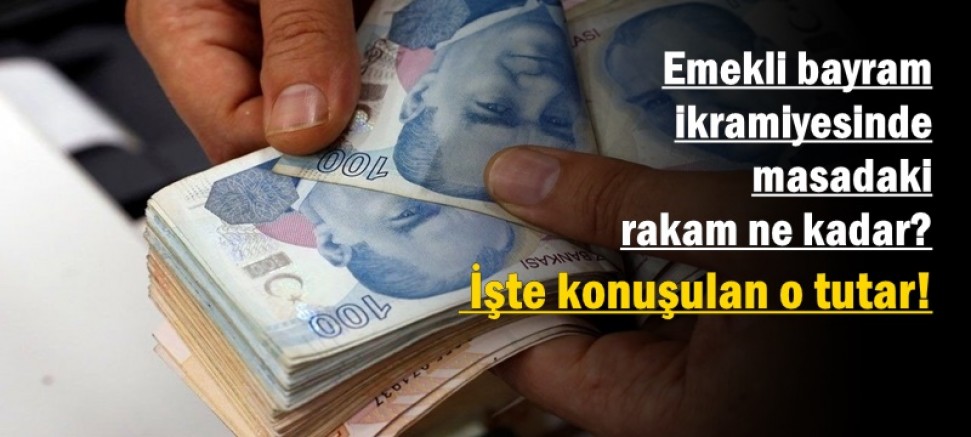 Emekli bayram ikramiyesinde masadaki rakam ne kadar?