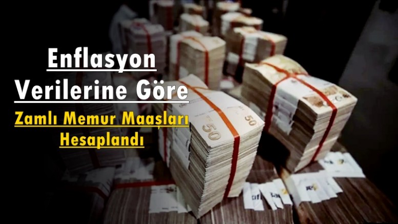 Enflasyon Verilerine Göre Zamlı Memur Maaşları Hesaplandı