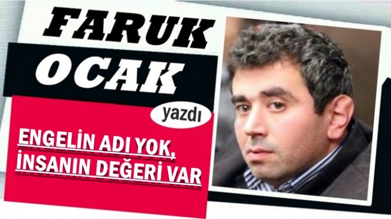 ENGELİN ADI YOK, İNSANIN DEĞERİ VAR