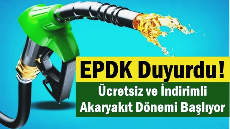EPDK Duyurdu! Ücretsiz ve İndirimli Akaryakıt Dönemi Başlıyor