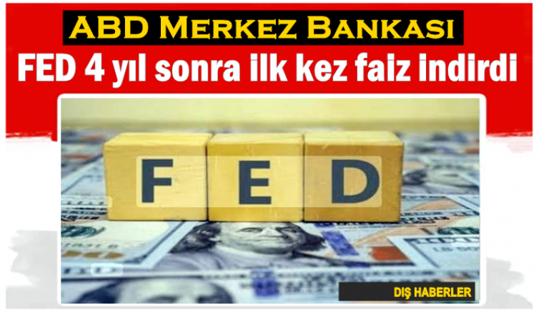 FED 4 yıl sonra ilk kez faiz indirdi