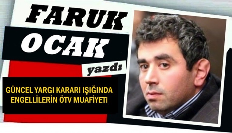 GÜNCEL YARGI KARARI IŞIĞINDA ENGELLİLERİN ÖTV MUAFİYETİ