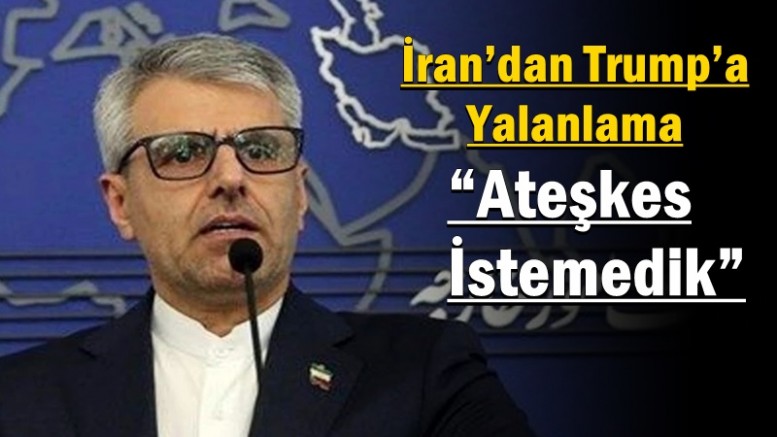 İran’dan Trump’a Yalanlama: “Ateşkes İstemedik”