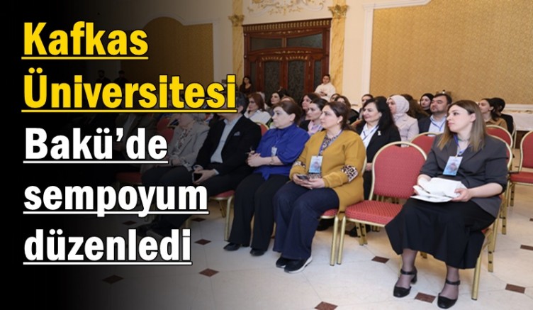 Kafkas Üniversitesi Bakü’de sempoyum düzenledi