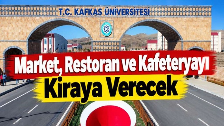 Kafkas Üniversitesi Market, Restoran ve Kafeteryayı Kiraya Verecek
