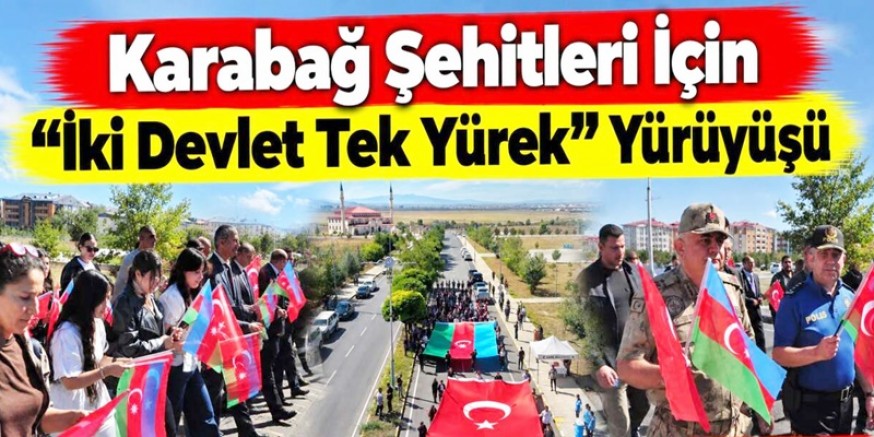 Karabağ Şehitleri İçin “İki Devlet Tek Yürek” Yürüyüşü
