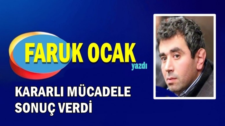 KARARLI MÜCADELE SONUÇ VERDİ