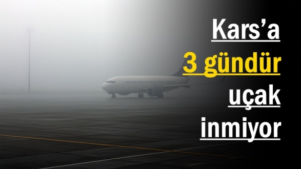 Kars’a 3 gündür uçak inmiyor