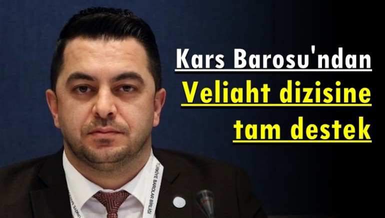 Kars Barosu'ndan Veliaht dizisine tam destek