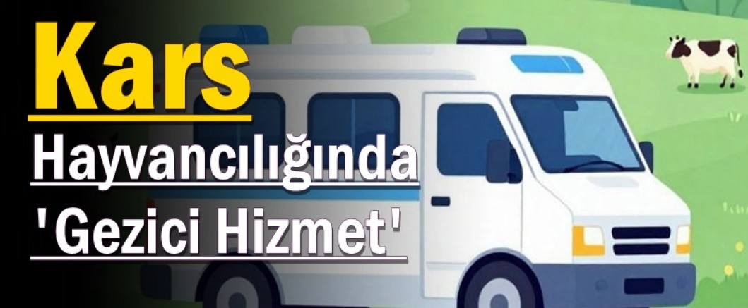 Kars Hayvancılığında 'Gezici Hizmet' Dönemi