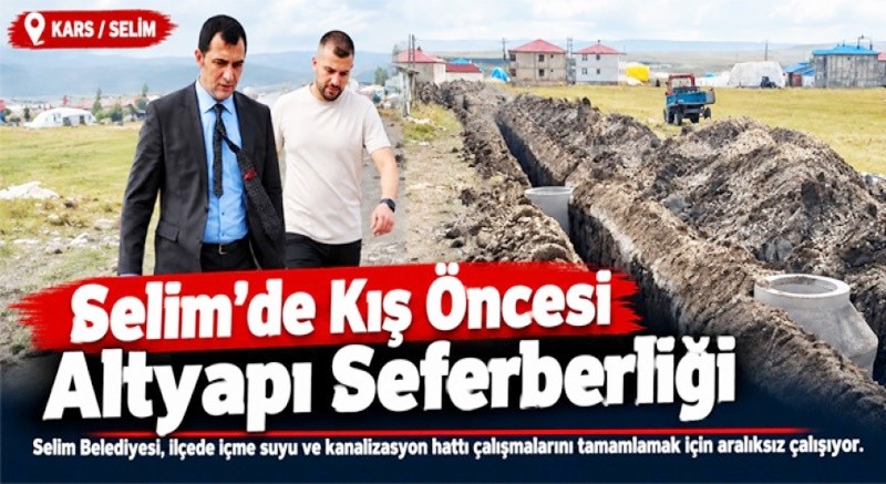 Kars'ın Selim İlçesinde Kış Öncesi Altyapı Seferberliği