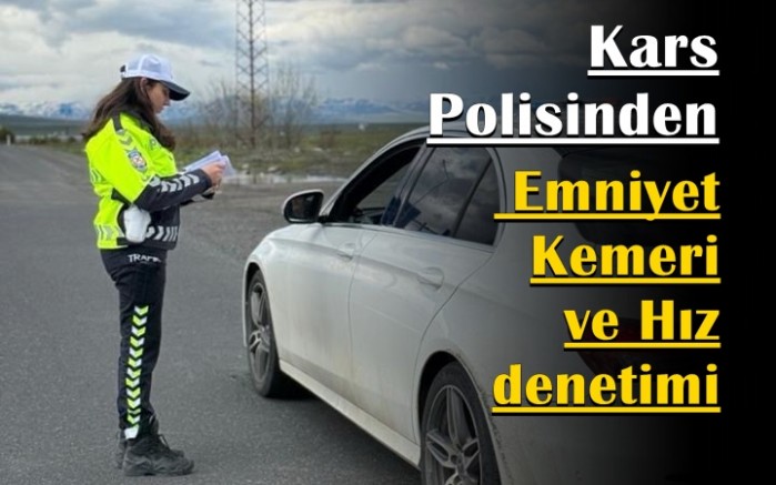 Kars polisinden 'Emniyet Kemeri' ve 'Hız' denetimi