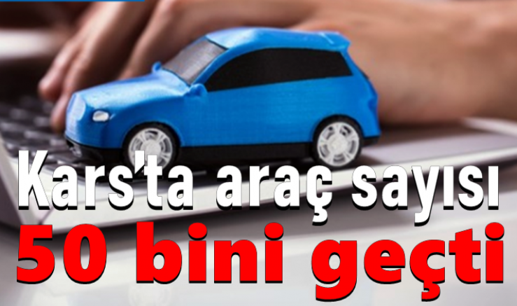 Kars’ta araç sayısı 50 bini geçti