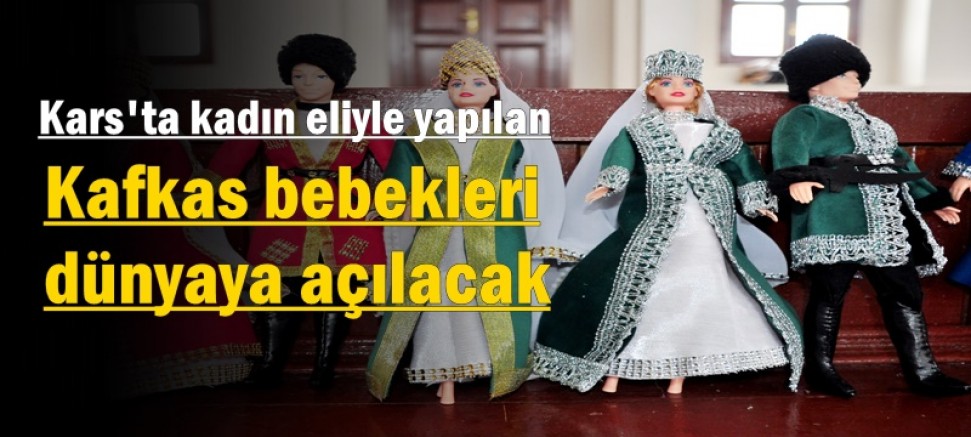 Kars'ta kadın eliyle Kafkas bebekleri dünyaya açılacak