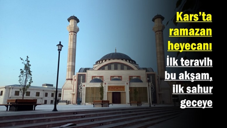 Kars’ta ramazan heyecanı: İlk teravih bu akşam, ilk sahur geceye