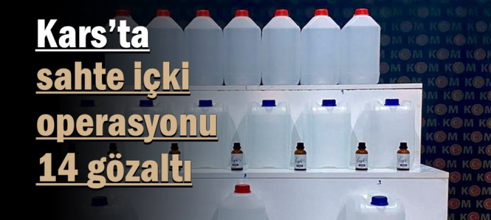 Kars’ta sahte içki operasyonu: 14 gözaltı