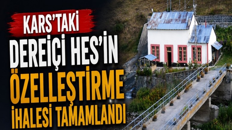 Kars’taki Dereiçi HES’in Özelleştirme İhalesi Tamamlandı