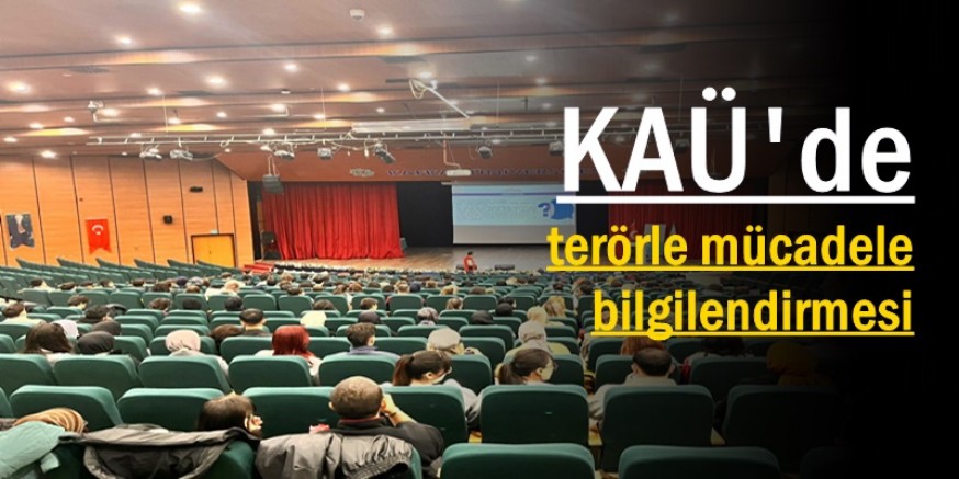 KAÜ'DE TERÖRLE  MÜCADELE BİLGİLENDİRMESİ  