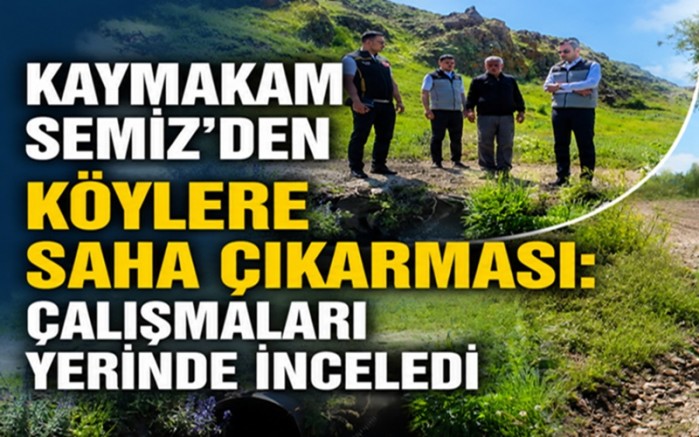 Kaymakam Semiz, Çalışmaları Yerinde İnceledi