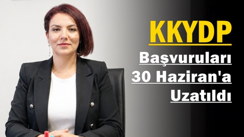 KKYDP Başvuruları 30 Haziran'a Uzatıldı