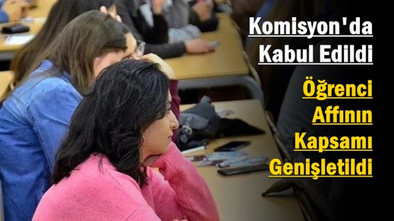Komisyon'da Kabul Edildi: Öğrenci Affının Kapsamı Genişletildi