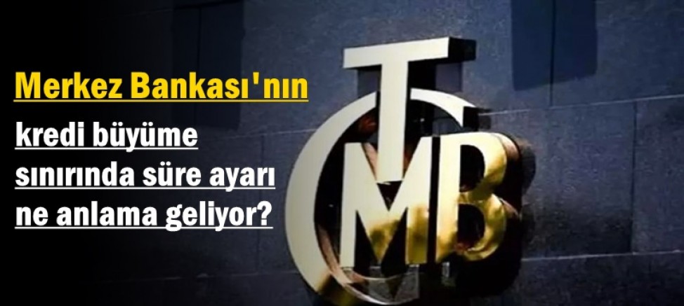 Kredi büyüme sınırında süre ayarı ne anlama geliyor?