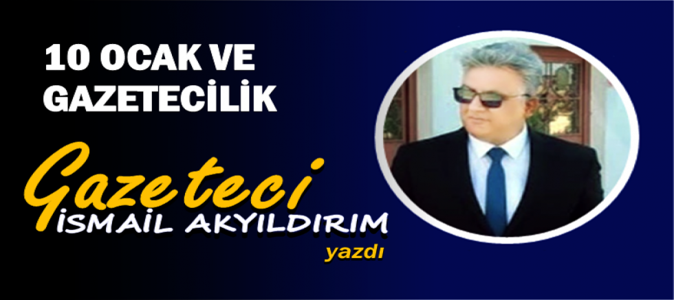 10 OCAK VE GAZETECİLİK