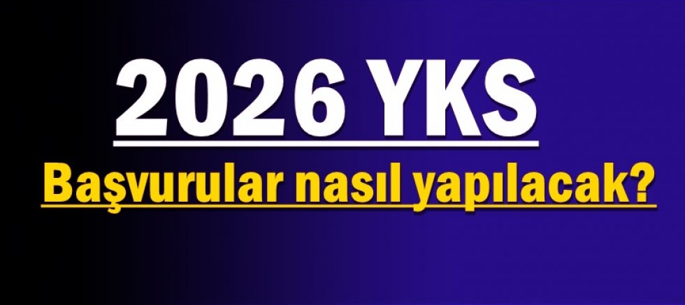 2026 YKS başvuruları başlıyor: Başvurular nasıl yapılacak?
