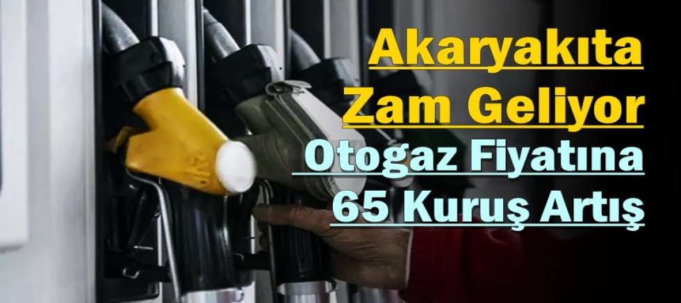 Akaryakıta Zam Geliyor: Otogaz Fiyatına 65 Kuruş Artış