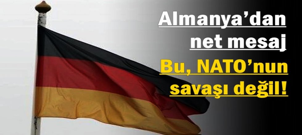 Almanya’dan net mesaj: “Bu, NATO’nun savaşı değil”