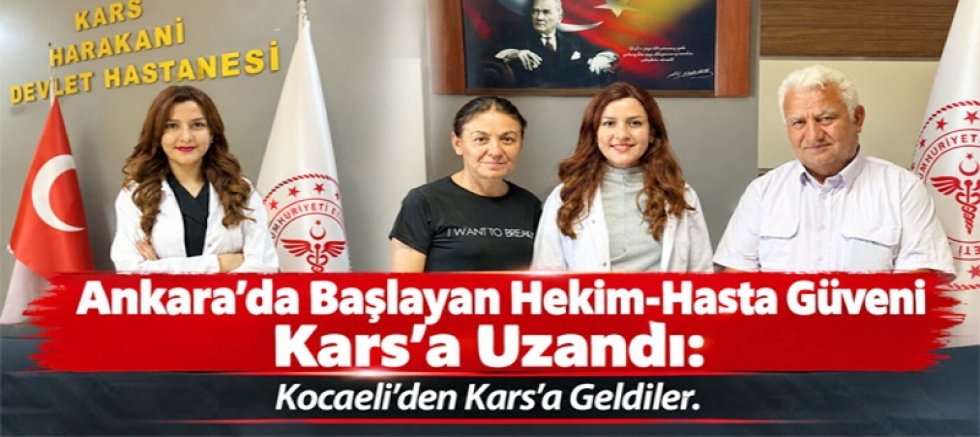Hekim-Hasta Güveni Kars’a Uzandı Kocaeli’den Kars’a Geldiler