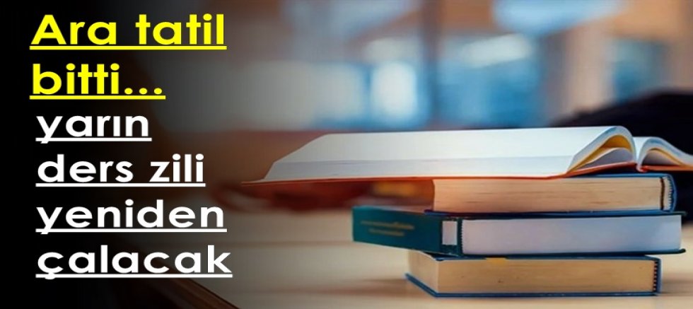 Ara tatil bitti, yarın ders zili yeniden çalacak