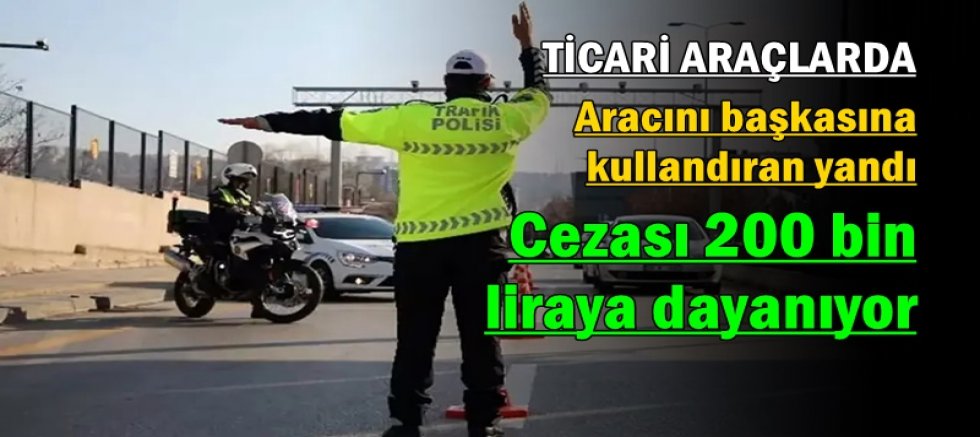 Aracını başkasına kullandıran yandı