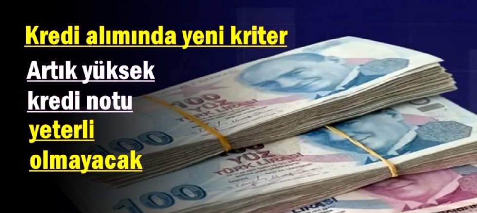 Artık yüksek kredi notu yeterli olmayacak