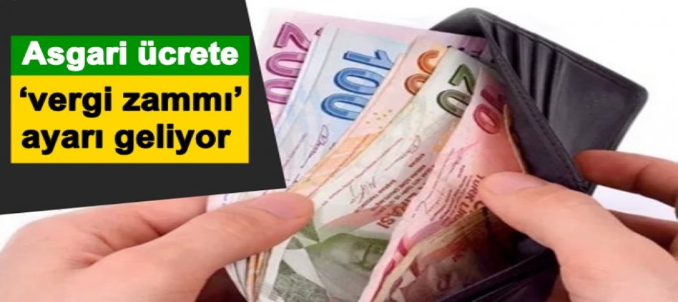 Asgari ücrete ‘vergi zammı’ ayarı geliyor