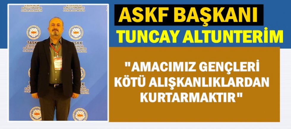 ASKF BAŞKANI TUNCAY ALTUNTERİM'DEN AÇIKLAMA