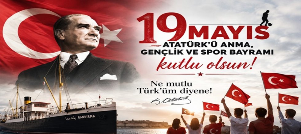 ATATÜRK'Ü ANMA GENÇLİK VE SPOR BAYRAMIMIZ KUTLU OLSUN