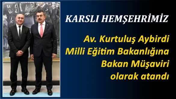 AV. KURTULUŞ AYBİRDİ MEB'e BAKAN MÜŞAVİRİ OLARAK ATANDI