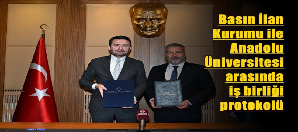 Basın İlan Kurumu ile Anadolu Üniversitesi arasında iş birliği protokolü