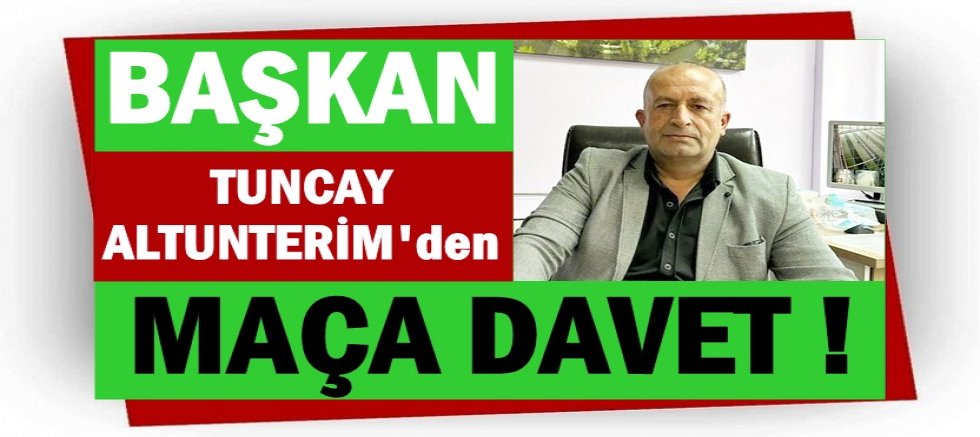 BAŞKAN ALTUNTERİM'DEN FUTBOL MÜSABAKASINA DAVET