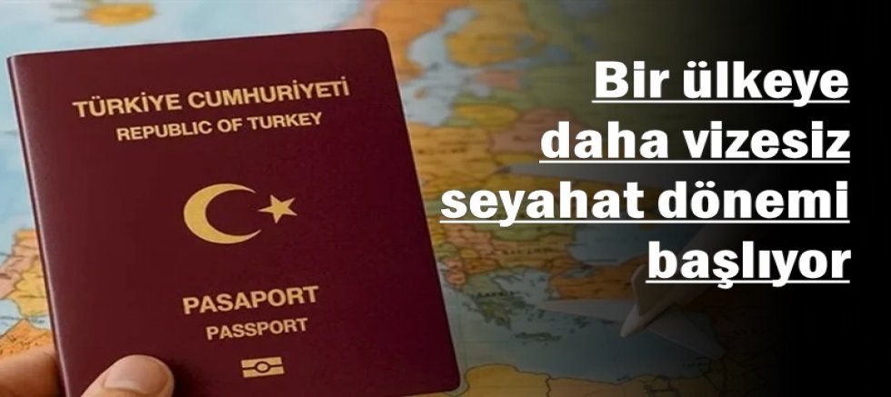 Bir ülkeye daha vizesiz seyahat dönemi başlıyor