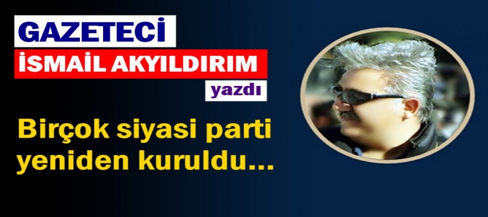 Birçok siyasi parti yeniden kuruldu…