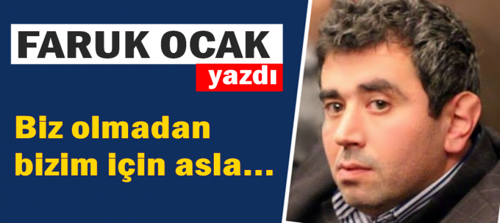 Biz olmadan bizim için asla