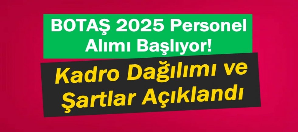 BOTAŞ 2025 Personel Alımı Başlıyor! 