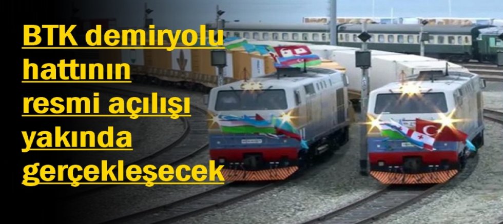  BTK demiryolu hattının resmi açılış töreni 2 Haziran'da