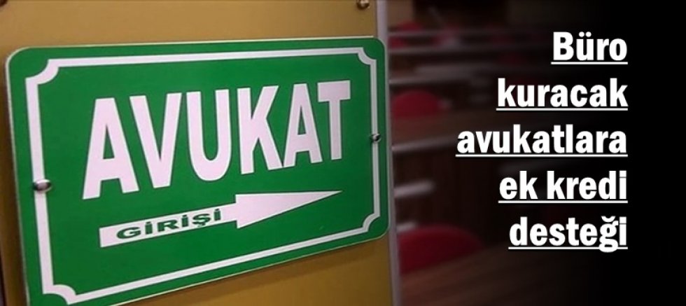 Büro kuracak avukatlara ek kredi desteği