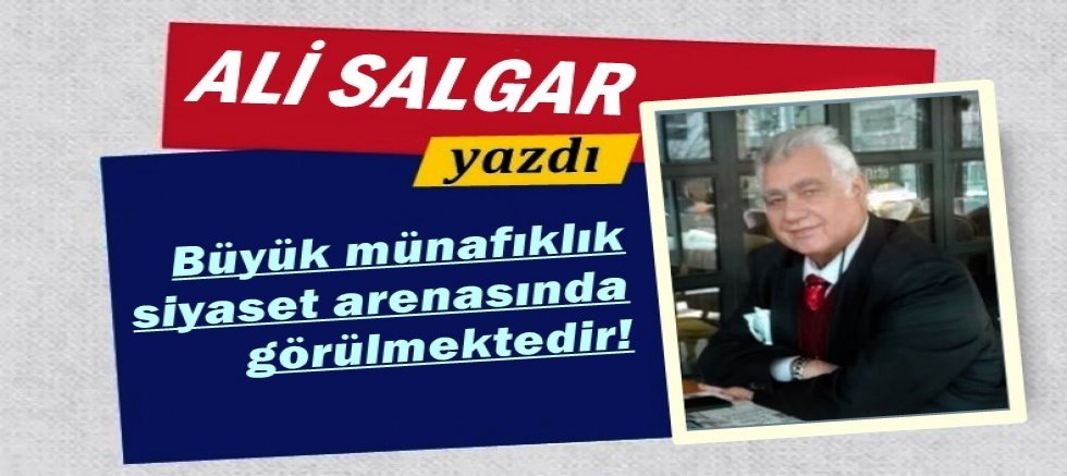 Büyük münafıklık; siyaset arenasında görülmektedir!