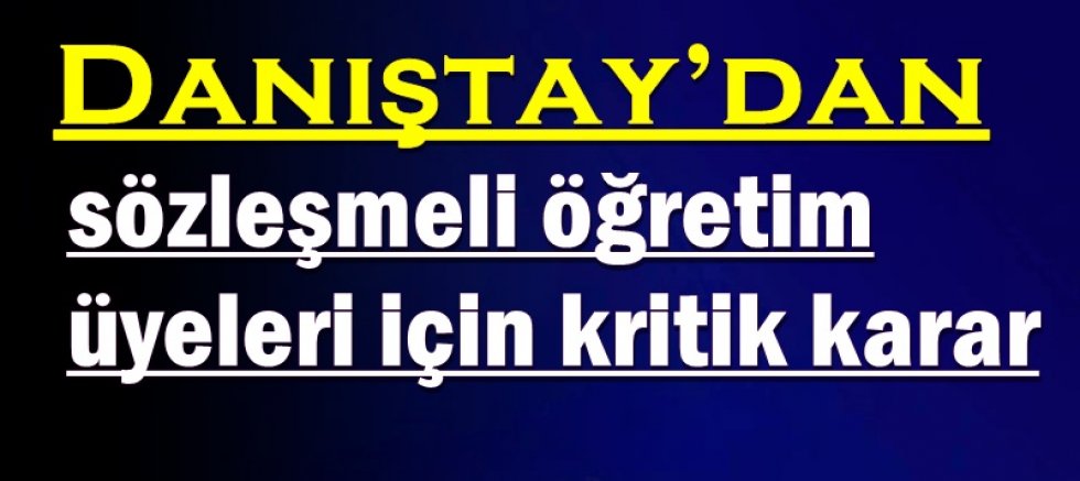Danıştay’dan sözleşmeli öğretim üyeleri için kritik karar